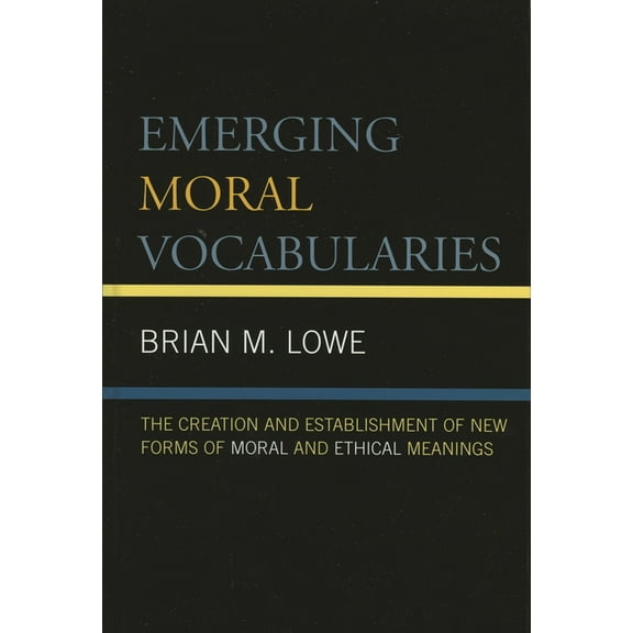 Emerging Moral Vocabularies: The Creation And Establishment of New Forms of Moral And Ethical Meanings