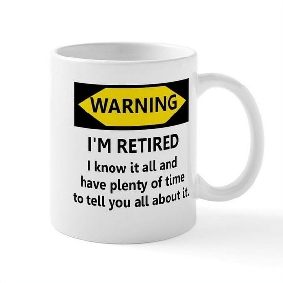 CafePress - WARNING I'm RETIRED I KNOW IT Mug - 11 oz Ceramic Mug - Novelty Coffee Tea Cup
