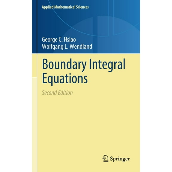 Applied Mathematical Sciences Boundary Integral Equations, Book 164, (Hardcover)