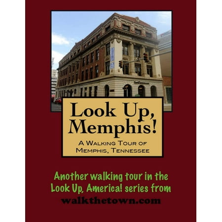 Look Up, Memphis! A Walking Tour of Memphis, Tennessee - (Best Places To Visit In Memphis Tennessee)