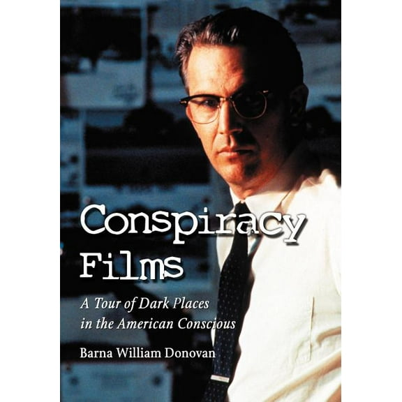 Conspiracy Films: A Tour of Dark Places in the American Conscious (Paperback)