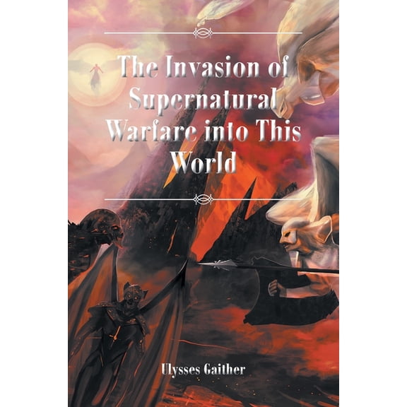 The Invasion of Supernatural Warfare into This World, (Paperback)