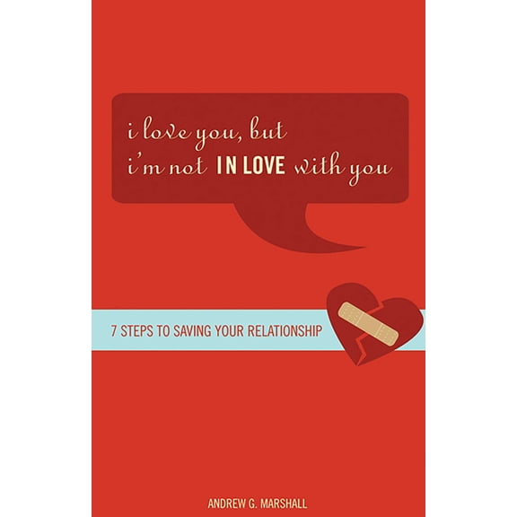 I Love You, but I'm Not IN Love with You : Seven Steps to Saving Your Relationship (Paperback)