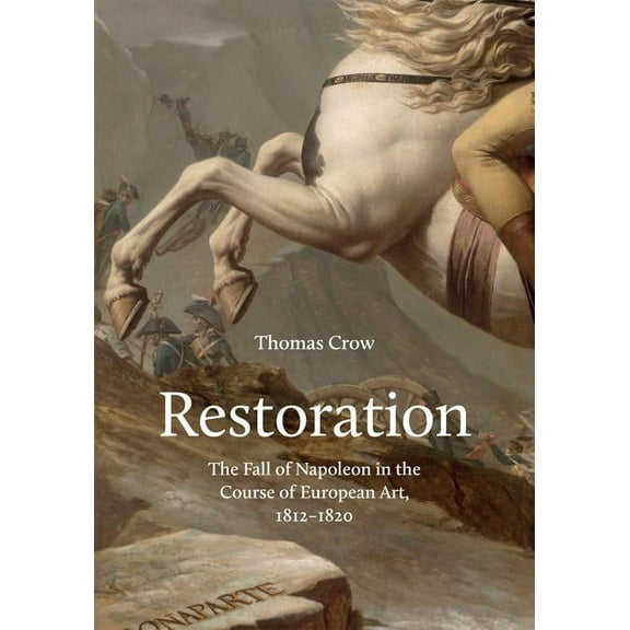 Restoration: The Fall of Napoleon in the Course of European Art, 1812-1820, (Hardcover)