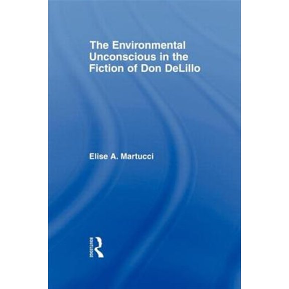 Pre-Owned Studies in Major Literary Authors The Environmental Unconscious in the Fiction of Don DeLillo, (Paperback)