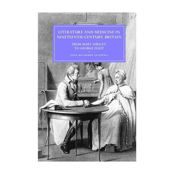 Cambridge Studies in Nineteenth-Century Literature and Medicine in Nineteenth-Century Britain: From Mary Shelley to George Eliot, Book 46, (Hardcover)