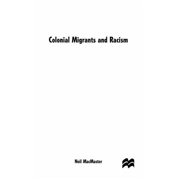 Colonial Migrants and Racism: Algerians in France, 1900-62, (Hardcover)