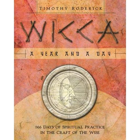 Wicca: A Year and a Day : 366 Days of Spiritual Practice in the Craft of the Wise