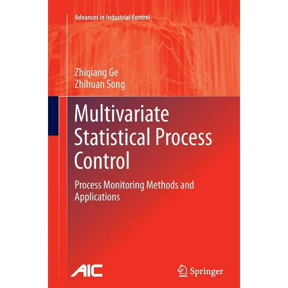 Advances in Industrial Control Multivariate Statistical Process Control: Process Monitoring Methods and Applications, (Paperback)