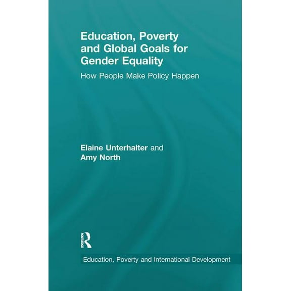 Education, Poverty and International Dev Education, Poverty and Global Goals for Gender Equality: How People Make Policy Happen, (Paperback)