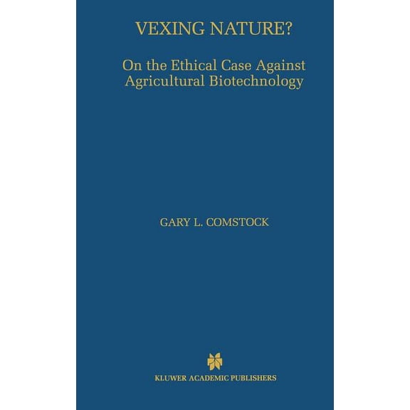 Vexing Nature?: On the Ethical Case Against Agricultural Biotechnology, (Hardcover)