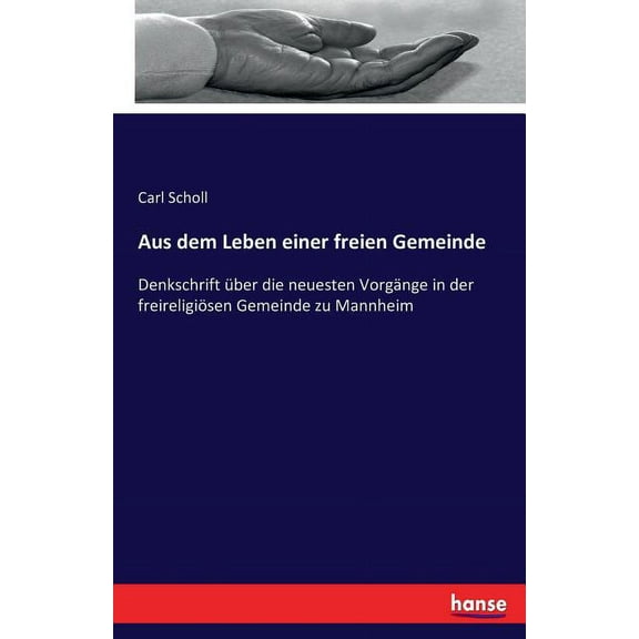 Aus dem Leben einer freien Gemeinde: Denkschrift über die neuesten Vorgänge in der freireligiösen Gemeinde zu Mannheim, (Paperback)
