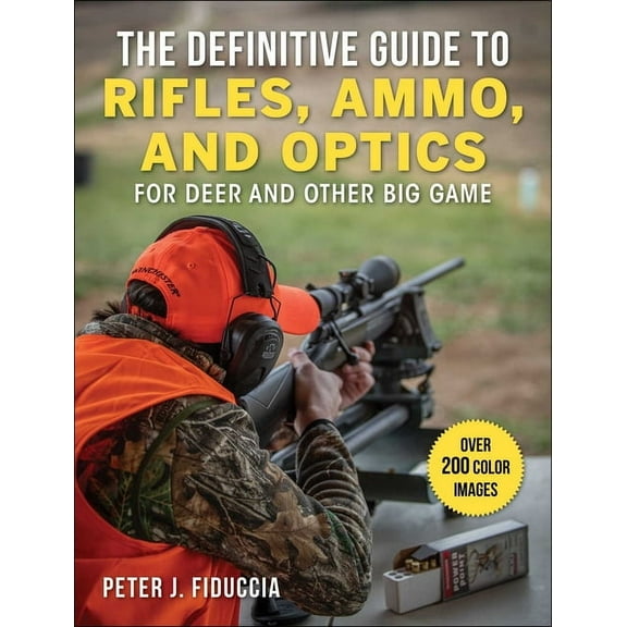 The Definitive Guide to Rifles, Ammo, and Optics: For Deer and Other Big Game, (Paperback)