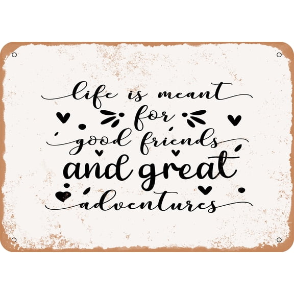 7 x 10 METAL SIGN - Life is Meant For Good Friends and Great Adventures - Vintage Rusty Look Sign