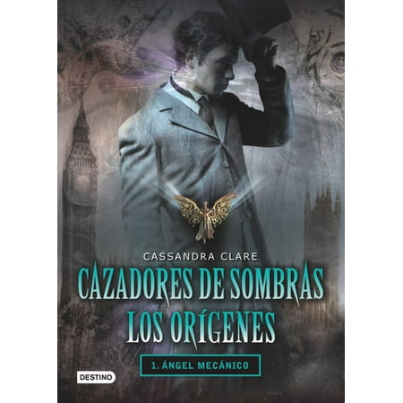 Infernal Devices: Cazadores de Sombras Los Origenes, 1. Angel Mecanico: Clockword Angel (the Infernal Devices Series # 1) (Paperback)