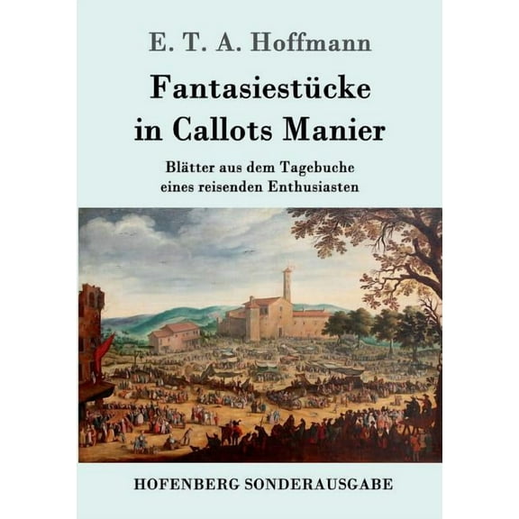 Fantasiestücke in Callots Manier : Blätter aus dem Tagebuche eines reisenden Enthusiasten Mit einer Vorrede von Jean Paul (Paperback)
