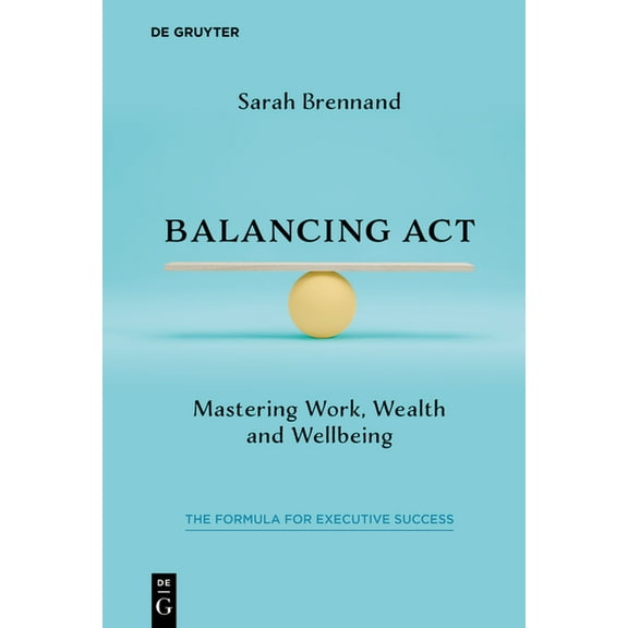 Balancing ACT: Mastering Work, Wealth and Wellbeing, (Paperback)