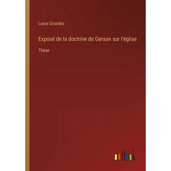 Exposé de la doctrine de Gerson sur l'église : Thèse (Paperback)