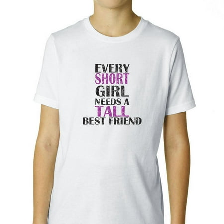Every Short Girl Needs A Tall Best Friend Boy's Cotton Youth (Every Girl Needs Boy Best Friend)