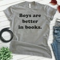 thumbnail image 2 of Boys Are Better In Books Shirt, Unisex Women's Shirt, Book Shirt, Literary Shirt, Literature Shirt, Dark Heather Gray, X-Large, 2 of 6