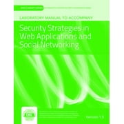 Laboratory Manual Version 1.5 to Accompany Security Strategies in Web Applications and Social Networking : Version 1.5