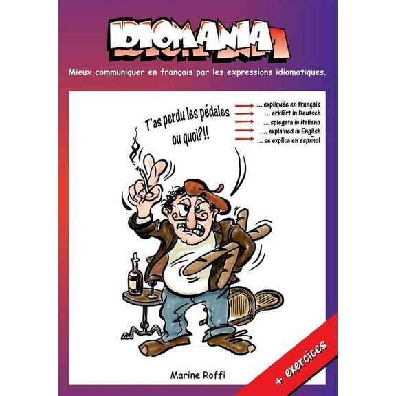 Idiomania: Mieux communiquer en franÃ§ais par les expressions idiomatiques., (Paperback)