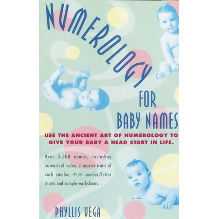 Numerology for Baby Names : Use the Ancient Art of Numerology to Give Your Baby a Head Start in