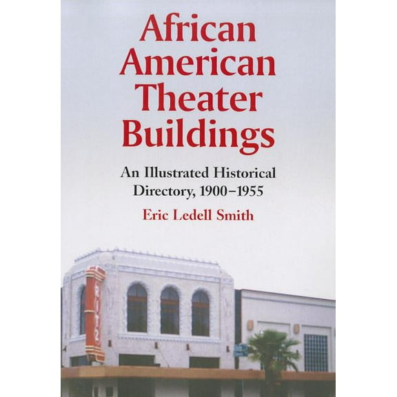 African American Theater Buildings: An Illustrated Historical Directory, 1900-1955, (Paperback)