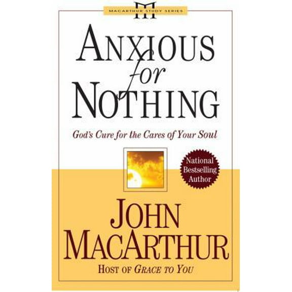 Pre-Owned Anxious for Nothing: God's Cure for the Cares of Your Soul (MacArthur Study Series) (Paperback) 0781443385 9780781443388