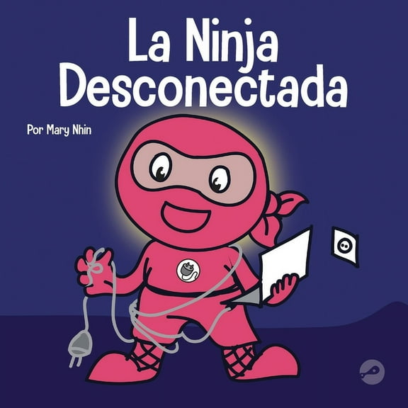 Ninja Life Hacks Spanish La Ninja Desconectada: Un libro para niños sobre el tiempo frente a la pantalla, Book 39, (Paperback)