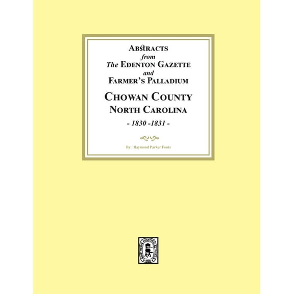 Abstracts from the Edenton Gazette and Farmer's Palladium, Chowan County, North Carolina, 1830-1831, (Paperback)