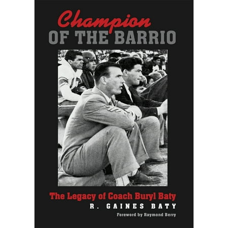 Champion of the Barrio : The Legacy of Coach Buryl Baty