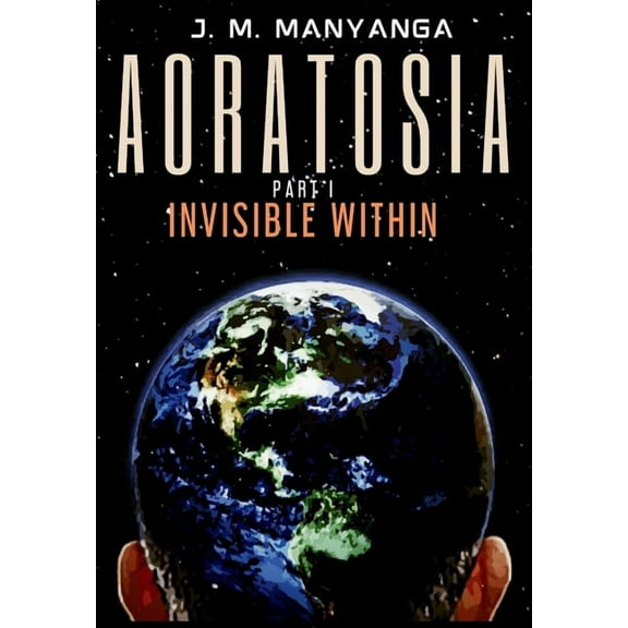 Aoratosia Aoratosia: Part 1, INVISIBLE WITHIN, Book 1, (Hardcover)