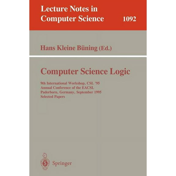 Lecture Notes in Computer Science Computer Science Logic: 9th International Workshop, CSL '95, Annual Conference of the Eacsl Paderborn, Germany, Septembe, Book 1092, (Paperback)
