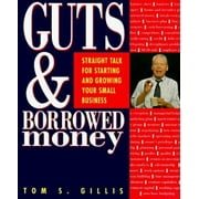 Guts and Borrowed Money: Straight Talk for Starting and Growing Your Small Business [Paperback - Used]