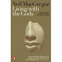 Living with the Gods: On Beliefs and Peoples by Neil MacGregor 2019 PB NEW