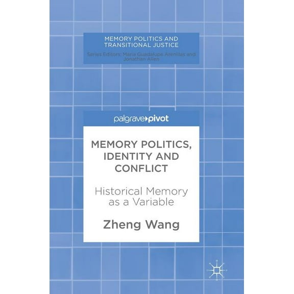Memory Politics and Transitional Justice Memory Politics, Identity and Conflict: Historical Memory as a Variable, (Hardcover)