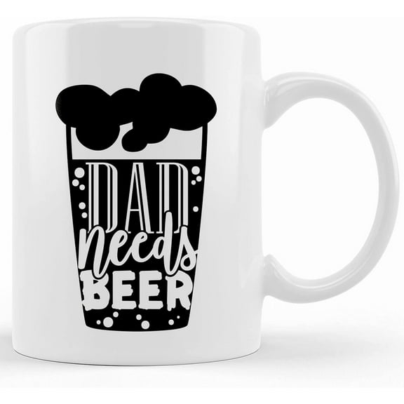 Dad Needs Beer Coffee Mug Dad Needs Beer Coffee Cup, Funny Gift For Dad, Husband Or Brother On Father's Day., Ceramic Novelty Coffee Mug, Tea Cup, Gift Present For Birthday, Christmas Th