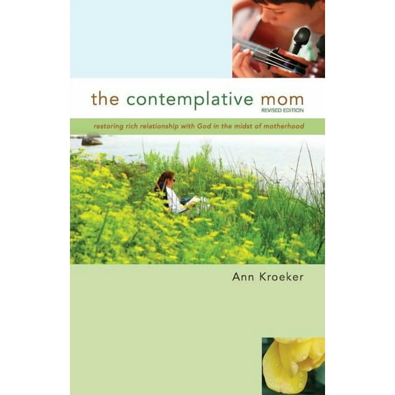 The Contemplative Mom : Restoring Rich Relationship with God in the Midst of Motherhood [Revised Edition] (Paperback)