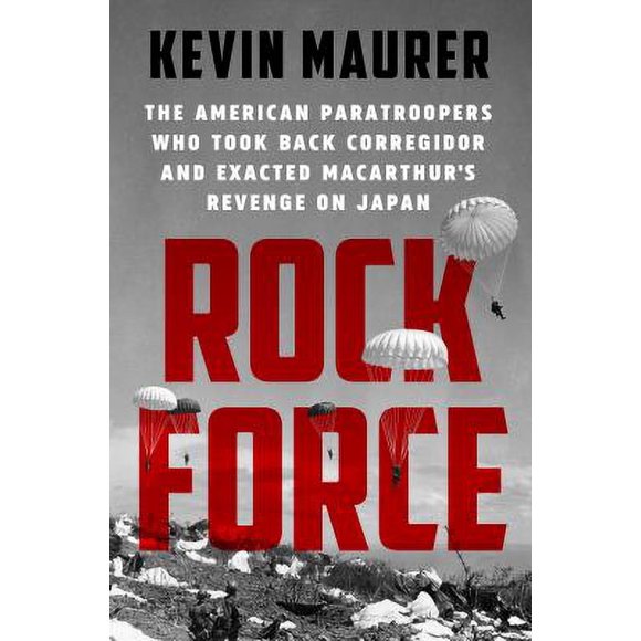 Rock Force : The American Paratroopers Who Took Back Corregidor and Exacted MacArthur's Revenge on Japan 9781524744762 Used / Pre-owned