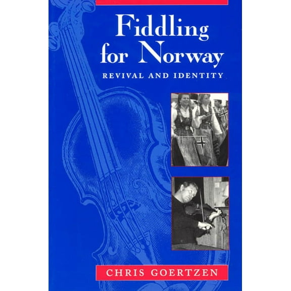 Chicago Studies in Ethnomusicology: Fiddling for Norway : Revival and Identity (Paperback)