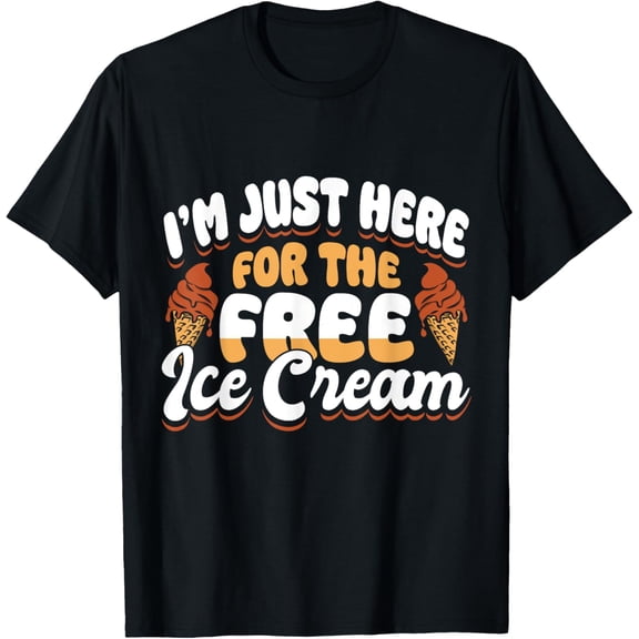Exquisite and comfortable-I’m Just Here for the Free Ice Cream Funny Design T-Shirt
