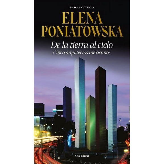 de la Tierra Al Cielo: Cinco Arquitectos Mexicanos (Entrevistas) / From Earth to Sky: Five Mexican Aarchitects (Intervie, (Paperback)