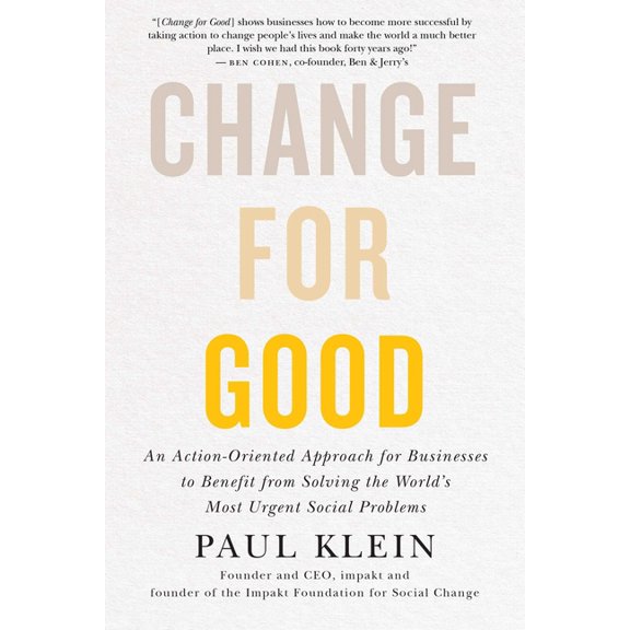 Change for Good: An Action-Oriented Approach for Businesses to Benefit from Solving the World's Most Urgent Social Probl, (Hardcover)