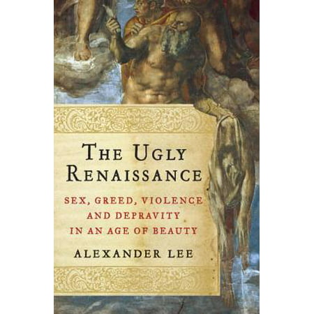 ISBN 9780385536592 product image for The Ugly Renaissance: Sex, Greed, Violence and Depravity in an Age of Beauty | upcitemdb.com