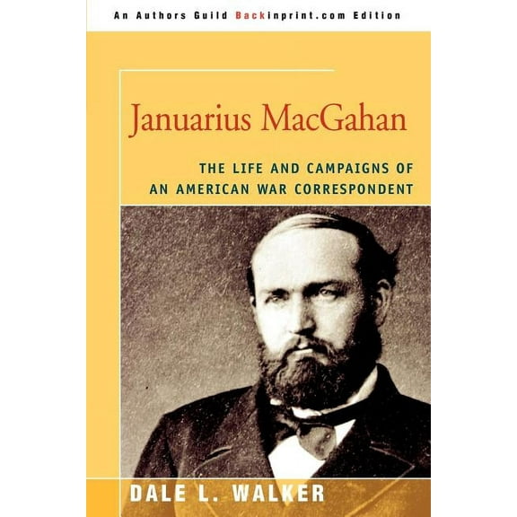 Januarius Macgahan : The Life and Campaigns of an American War Correspondent