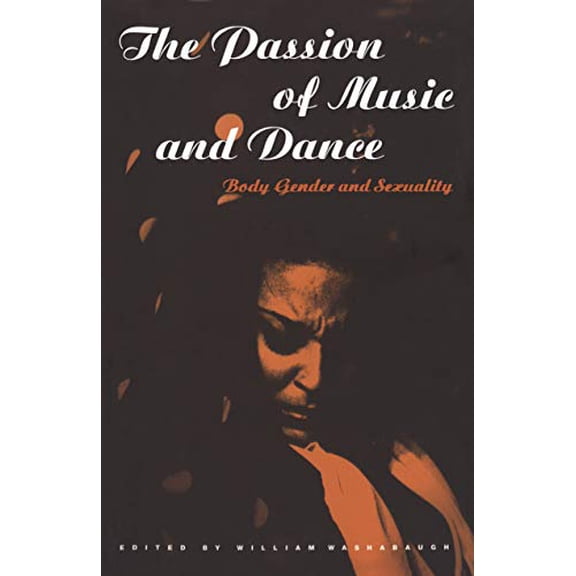 Pre-Owned The Passion of Music and Dance: Body, Gender and Sexuality, 9781859739099, 1859739091, Paperback, 1 edition