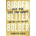 thumbnail image 2 of Bigger, Better, Bolder: Live the Life You Want, Not the Life You Get, (Hardcover), 2 of 3