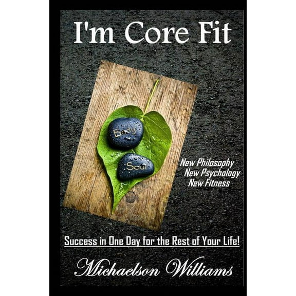 I'm Core Fit : Success in One Day for the Rest of Your Life!
