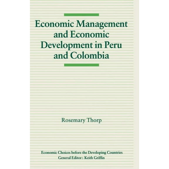 Economic Choices Before the Developing C Economic Management and Economic Development in Peru and Colombia, (Paperback)